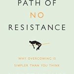 Transform Your Life: A Comprehensive Review of The Path of No Resistance: Why Overcoming is Simpler than You Think