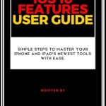 Unlock the Power of Your Apple Devices: A Comprehensive Review of ‘iOS 18 Features User Guide: Simple Steps to Master Your iPhone and iPad’s Newest Tools with Ease’ Unlock the Power of Your Apple Devices: A Comprehensive Review of ‘iOS 18 Features User Guide: Simple Steps to Master Your iPhone and iPad’s Newest Tools with Ease’