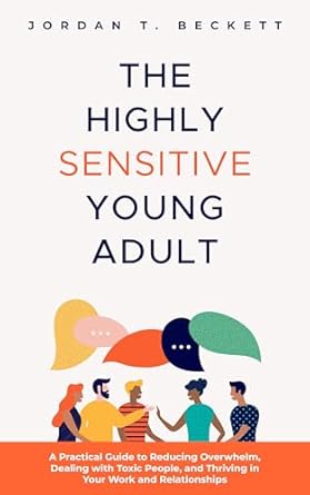 Discover the Secrets to Thriving: A Review of The Highly Sensitive Young Adult: A Practical Guide to Reducing Overwhelm, Dealing with Toxic People, and Thriving in Your Work and Relationships