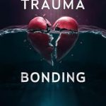 Essential Insights on Healing: A Review of Trauma Bonding: The Dynamics of Abuse, Coercive Control and Narcissistic Manipulation; Creating Boundaries and Finding Your Way Out of Toxic Relationships