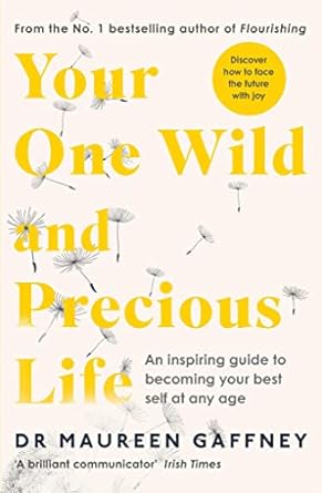 Transform Your Life Today: A Review of ‘Your One Wild and Precious Life: An Inspiring Guide to Becoming Your Best Self At Any Age’