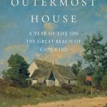 Discover the Beauty of Nature: A Review of The Outermost House: A Year of Life on the Great Beach of Cape Cod