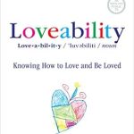 Transform Your Relationships: A Deep Dive into Loveability: Knowing How to Love and Be Loved Transform Your Relationships: A Deep Dive into Loveability: Knowing How to Love and Be Loved