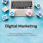 Unveiling the Secrets: A Comprehensive Review of ‘Mastering Digital Marketing: A Comprehensive Course for e-Learners’ from Amazon Unveiling the Secrets: A Comprehensive Review of ‘Mastering Digital Marketing: A Comprehensive Course for e-Learners’ from Amazon