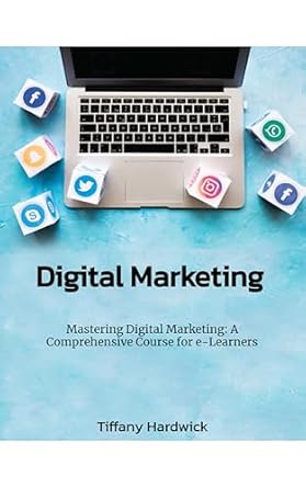 Unveiling the Secrets: A Comprehensive Review of ‘Mastering Digital Marketing: A Comprehensive Course for e-Learners’ from Amazon