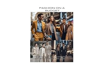 Discover the Secrets to Affordable Style: A Review of ‘Fashion on a Budget: Your Guide to Looking Chic Without Breaking the Bank’