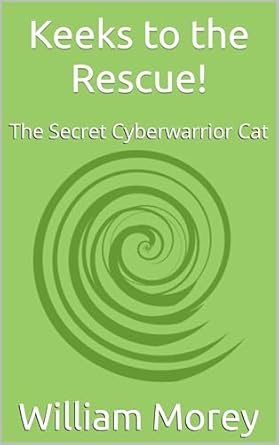 An Unforgettable Adventure Awaits: Keeks to the Rescue!: The Secret Cyberwarrior Cat from Amazon