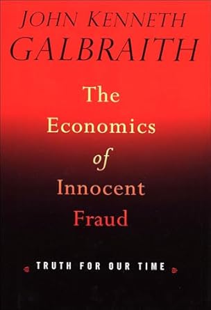 Unlocking Hidden Truths: A Compelling Review of The Economics of Innocent Fraud: Truth For Our Time