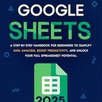 Transform Your Data Skills: A Comprehensive Review of ‘Mastering Google Sheets: A Step-by-Step Handbook for Beginners to Simplify Data Analysis, Boost Productivity, and Unlock Your Full Spreadsheet Potential’ Transform Your Data Skills: A Comprehensive Review of ‘Mastering Google Sheets: A Step-by-Step Handbook for Beginners to Simplify Data Analysis, Boost Productivity, and Unlock Your Full Spreadsheet Potential’
