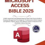 Unlock Your Database Mastery: A Comprehensive Review of the Microsoft Access Bible: Well-researched and Updated Crash Course Guide From Beginner To Advanced to Build and Analyze Report, Query, Form Wizard, Criteria … Book, Endless Exercises (Microsoft Office) Unlock Your Database Mastery: A Comprehensive Review of the Microsoft Access Bible: Well-researched and Updated Crash Course Guide From Beginner To Advanced to Build and Analyze Report, Query, Form Wizard, Criteria … Book, Endless Exercises (Microsoft Office)