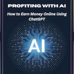 Unlocking Online Income: A Comprehensive Review of ‘Profiting with AI: How to Earn Money Online Using ChatGPT (Profiting with AI Series Book 1)’ Unlocking Online Income: A Comprehensive Review of ‘Profiting with AI: How to Earn Money Online Using ChatGPT (Profiting with AI Series Book 1)’