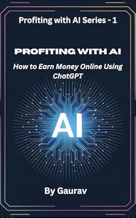 Unlocking Online Income: A Comprehensive Review of ‘Profiting with AI: How to Earn Money Online Using ChatGPT (Profiting with AI Series Book 1)’