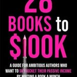 Unlock Your Financial Freedom: A Comprehensive Review of ’28 Books to 0K: A Guide for Ambitious Authors Who Want to Skyrocket Their Passive Income By Writing a Book a Month from Amazon’