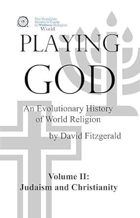 Discover the Intriguing Insights of PLAYING GOD: An Evolutionary History of World Religion: Vol. 2 Judaism and Christianity (The Complete Heretic’s Guide to Western Religion Book 6) – A Must-Read for Spiritual Seekers!
