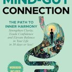 Discover Transformative Insights in ‘The Mind-Gut Connection: The Pathway to Inner Harmony – Strengthen Clarity, Exude Confidence, and Elevate Balance in Your Life in 30 Days or Less!’ – A Comprehensive Review