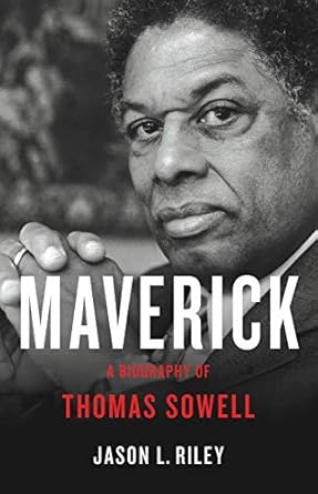 An Eye-Opening Exploration of Ideas: Maverick: A Biography of Thomas Sowell