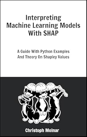 Unlock the Secrets of AI: A Comprehensive Review of ‘Interpreting Machine Learning Models With SHAP: A Guide With Python Examples And Theory On Shapley Values’