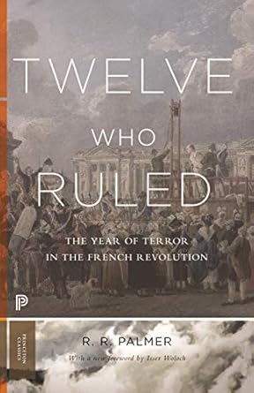 Unveiling the Dark Legacy: A Review of ‘Twelve Who Ruled: The Year of Terror in the French Revolution (Princeton Classics) Revised Edition’