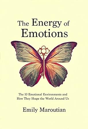 Discover the Transformative Insights in ‘The Energy of Emotions: The 10 Emotional Environments and How They Shape the World Around Us’ – A Must-Read Review!