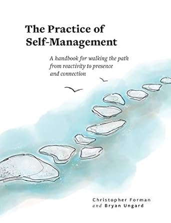 Transform Your Life with Insights from ‘The Practice of Self-Management: A Handbook for Walking the Path from Reactivity to Presence and Connection’ – A Comprehensive Review
