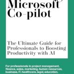 Unlock Your Productivity Potential: A Comprehensive Review of ‘Mastering Microsoft Co-pilot: The Ultimate Guide for Professionals to Boosting Productivity with AI’