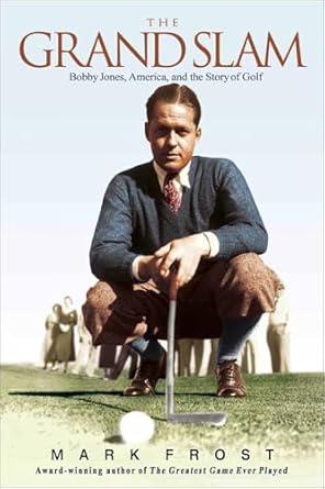 Discover the Inspiring Journey of Golf Greatness: A Review of The Grand Slam: Bobby Jones, America, and the Story of Golf
