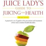 Unlock Vibrant Health: A Comprehensive Review of The Juice Lady’s Guide To Juicing for Health: Unleashing the Healing Power of Whole Fruits and Vegetables Revised Edition Unlock Vibrant Health: A Comprehensive Review of The Juice Lady’s Guide To Juicing for Health: Unleashing the Healing Power of Whole Fruits and Vegetables Revised Edition