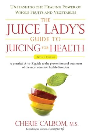 Unlock Vibrant Health: A Comprehensive Review of The Juice Lady’s Guide To Juicing for Health: Unleashing the Healing Power of Whole Fruits and Vegetables Revised Edition
