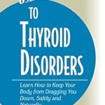 Discover Effective Solutions: A Comprehensive Review of ‘User’s Guide to Thyroid Disorders: Natural Ways to Keep Your Body from Dragging You Down’ (Basic Health Publications User’s Guide)