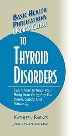 Discover Effective Solutions: A Comprehensive Review of ‘User’s Guide to Thyroid Disorders: Natural Ways to Keep Your Body from Dragging You Down’ (Basic Health Publications User’s Guide)