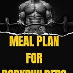 Transform Your Gains: A Comprehensive Review of ‘Meal Plan for Bodybuilders: What to Eat and What to Avoid’