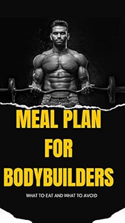 Transform Your Gains: A Comprehensive Review of ‘Meal Plan for Bodybuilders: What to Eat and What to Avoid’