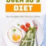 Transform Your Health: An In-Depth Review of The Discipline Diet: Over 50’s Edition