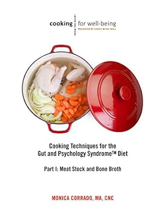 Unlock Gut Health: A Comprehensive Review of *Cooking Techniques for the Gut and Psychology Syndrome Diet, Part I: Meat Stock and Bone Broth*