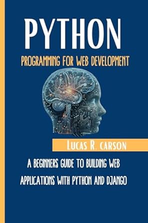 Unlock Your Web Development Potential: A Comprehensive Review of ‘Python Programming for Web Development: A Beginner’s Guide to Building Web Applications With Python And Django’ (Absolute Beginners Programming Workbooks Book 10)