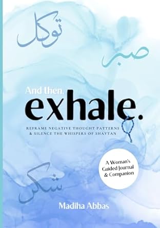 Transform Your Mindset with This Powerful Guide: And Then, Exhale: Reframe Negative Thought Patterns and Silence the Whispers of Shaytan