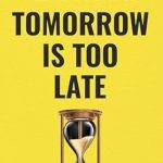 Unlock Your Productivity: A Comprehensive Review of ‘Tomorrow Is Too Late: A Deep Dive into the Mindset Behind Procrastination and How to Overcome It’