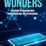 Unlocking the Future: A Comprehensive Review of ‘Web 3.0 Wonders: Your Guide to Unpacking DAOs, Decentralization, and the Metaverse (Your Crypto Crash Course Book 3)’ Unlocking the Future: A Comprehensive Review of ‘Web 3.0 Wonders: Your Guide to Unpacking DAOs, Decentralization, and the Metaverse (Your Crypto Crash Course Book 3)’