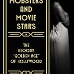 An Unforgettable Journey Through Crime and Glamour: OF MOBSTERS AND MOVIE STARS: The Bloody ‘Golden Age’ of Hollywood