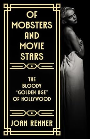 An Unforgettable Journey Through Crime and Glamour: OF MOBSTERS AND MOVIE STARS: The Bloody ‘Golden Age’ of Hollywood