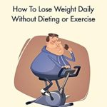 Discover the Secrets in This Must-Read Review: The Weight Loss Miracle: How To Lose Weight Daily Without Dieting or Exercise