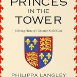 Unraveling the Mystery: A Compelling Review of The Princes in the Tower: Solving History’s Greatest Cold Case