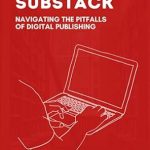 Essential Insights Revealed: Unraveling Substack – Navigating the Pitfalls of Digital Publishing from Amazon