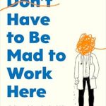 Discover Why Critics Are Raving About ‘You Don’t Have to Be Mad to Work Here’: The Instant Sunday Times Bestseller from Amazon