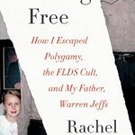 An Inspiring Journey of Liberation: Breaking Free: How I Escaped Polygamy, the FLDS Cult, and My Father, Warren Jeffs