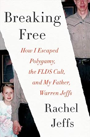 An Inspiring Journey of Liberation: Breaking Free: How I Escaped Polygamy, the FLDS Cult, and My Father, Warren Jeffs