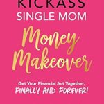 Transform Your Finances: A Must-Read Review of ’30-Day Kickass Single Mom Money Makeover: Get Your Financial Act Together, Finally and Forever!’