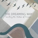 Unlock Profound Insights: A Comprehensive Review of The Dreaming Way: Courting the Wisdom of Dreams