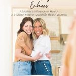 Transform Your Wellness: A Compelling Review of Healthy Echoes: A Mother’s Influence on Health – A 3-Month Mother-Daughter Health Journey