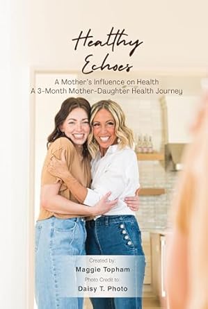 Transform Your Wellness: A Compelling Review of Healthy Echoes: A Mother’s Influence on Health – A 3-Month Mother-Daughter Health Journey